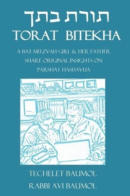 Torat Bitecha: A Bat Mitzvah Girl & Her Father Share Original Insights on Parshat Hashavua 1