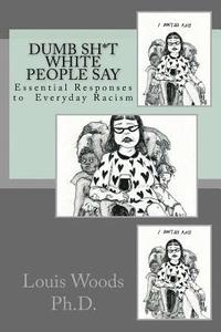 bokomslag Dumb Sh*t White People Say: Essential Responses to Everyday Racism