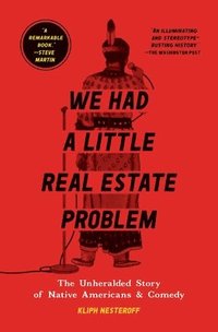 bokomslag We Had a Little Real Estate Problem: The Unheralded Story of Native Americans & Comedy