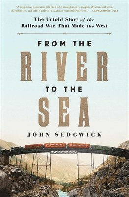 bokomslag From the River to the Sea: The Untold Story of the Railroad War That Made the West