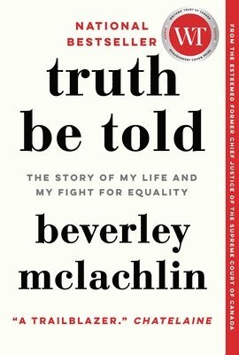 Beverley McLachlin - Truth Be Told: The Story of My Life and My Fight for Equality, Häftad