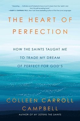 bokomslag The Heart of Perfection: How the Saints Taught Me to Trade My Dream of Perfect for God's