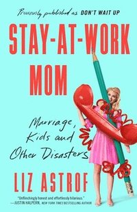 bokomslag Stay-At-Work Mom: Marriage, Kids and Other Disasters