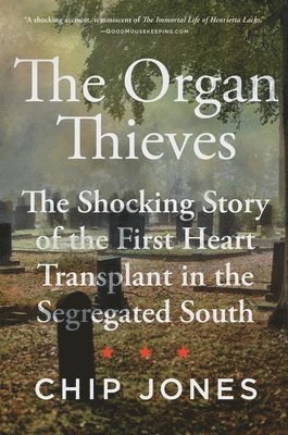 bokomslag The Organ Thieves: The Shocking Story of the First Heart Transplant in the Segregated South