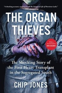 bokomslag The Organ Thieves: The Shocking Story of the First Heart Transplant in the Segregated South