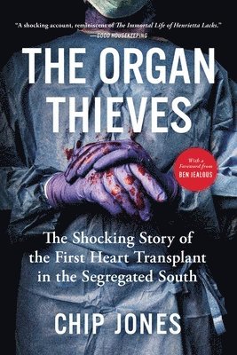 Chip Jones - The Organ Thieves: The Shocking Story of the First Heart Transplant in the Segregated South, Häftad