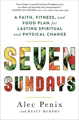 bokomslag Seven Sundays: A Faith, Fitness, and Food Plan for Lasting Spiritual and Physical Change
