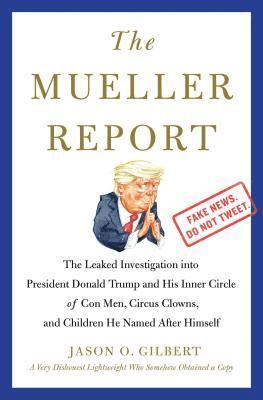 bokomslag The Mueller Report: The Leaked Investigation Into President Donald Trump and His Inner Circle of Con Men, Circus Clowns, and Children He Named After H