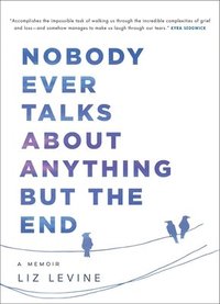 bokomslag Nobody Ever Talks about Anything But the End: A Memoir