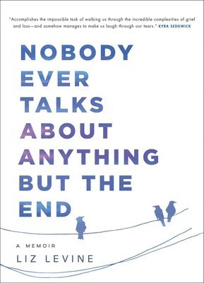bokomslag Nobody Ever Talks about Anything But the End: A Memoir