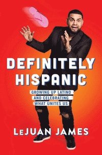 bokomslag Definitely Hispanic: Growing Up Latino and Celebrating What Unites Us