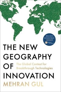 bokomslag The New Geography of Innovation: The Global Contest for Breakthrough Technologies