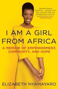 bokomslag I Am a Girl from Africa: A Memoir of Empowerment, Community, and Hope