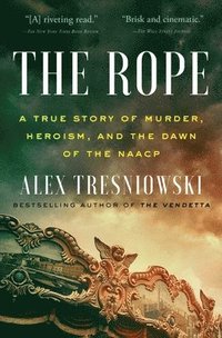 bokomslag The Rope: A True Story of Murder, Heroism, and the Dawn of the NAACP