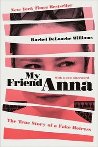 bokomslag My Friend Anna: The True Story of a Fake Heiress