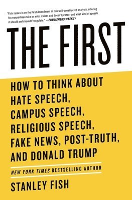 bokomslag The First: How to Think about Hate Speech, Campus Speech, Religious Speech, Fake News, Post-Truth, and Donald Trump