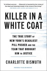 bokomslag Killer in a White Coat: The True Story of New York's Deadliest Pill Pusher and the Team That Brought Him to Justice