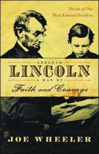 bokomslag Abraham Lincoln, a Man of Faith and Courage: Stories of Our Most Admired President
