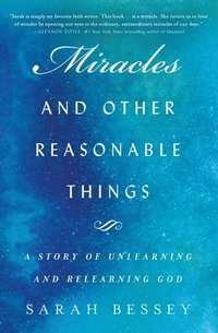 bokomslag Miracles and Other Reasonable Things: A Story of Unlearning and Relearning God