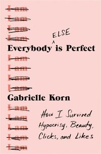 bokomslag Everybody (Else) Is Perfect: How I Survived Hypocrisy, Beauty, Clicks, and Likes