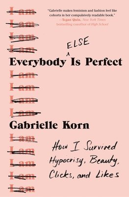 Gabrielle Korn - Everybody (Else) Is Perfect: How I Survived Hypocrisy, Beauty, Clicks, and Likes, Häftad