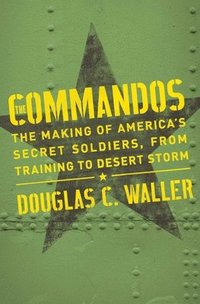 bokomslag Commandos: The Making of America's Secret Soldiers, from Training to Desert Storm