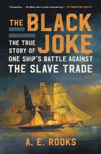 bokomslag The Black Joke: The True Story of One Ship's Battle Against the Slave Trade