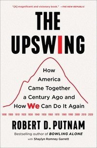 bokomslag The Upswing: How America Came Together a Century Ago and How We Can Do It Again