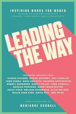 bokomslag Leading the Way: Inspiring Words for Women on How to Live and Lead with Courage, Confidence, and Authenticity