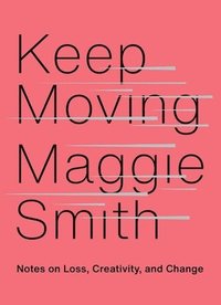 bokomslag Keep Moving: Notes on Loss, Creativity, and Change