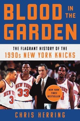 bokomslag Blood in the Garden: The Flagrant History of the 1990s New York Knicks