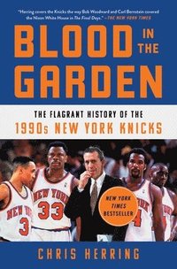 bokomslag Blood in the Garden: The Flagrant History of the 1990s New York Knicks