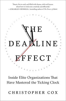 bokomslag The Deadline Effect: Inside Elite Organizations That Have Mastered the Ticking Clock