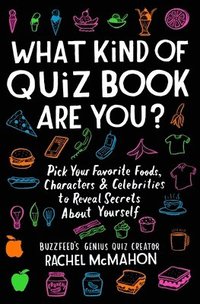 bokomslag What Kind of Quiz Book Are You?: Pick Your Favorite Foods, Characters, and Celebrities to Reveal Secrets about Yourself