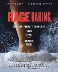 bokomslag Rage Baking: The Transformative Power of Flour, Fury, and Women's Voices: A Cookbook