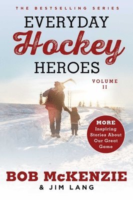 Bob McKenzie, Jim Lang, Bob Mckenzie - Everyday Hockey Heroes, Volume II: More Inspiring Stories about Our Great Game, Häftad