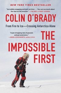 bokomslag The Impossible First: From Fire to Ice--Crossing Antarctica Alone