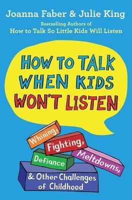 Joanna Faber, Julie King - How to Talk When Kids Won't Listen, Häftad