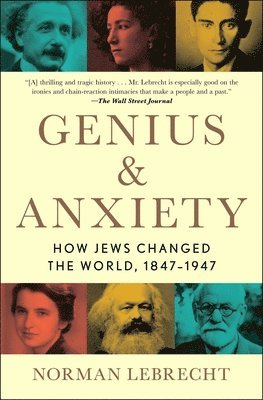 bokomslag Genius & Anxiety: How Jews Changed the World, 1847-1947
