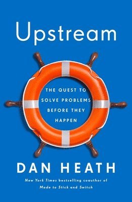 Dan Heath - Upstream: The Quest to Solve Problems Before They Happen, Inbunden