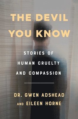 The Devil You Know: Stories of Human Cruelty and Compassion 1