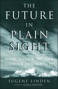 bokomslag The Future in Plain Sight: Nine Clues to the Coming Instability