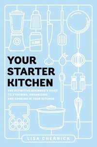 bokomslag Your Starter Kitchen: The Definitive Beginner's Guide to Stocking, Organizing, and Cooking in Your Kitchen