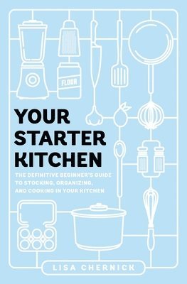 bokomslag Your Starter Kitchen: The Definitive Beginner's Guide to Stocking, Organizing, and Cooking in Your Kitchen