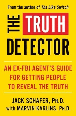 bokomslag The Truth Detector: An Ex-FBI Agent's Guide for Getting People to Reveal the Truth