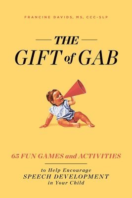 Francine Davids - The Gift of Gab: 65 Fun Games and Activities to Help Encourage Speech Development in Your Child, Häftad