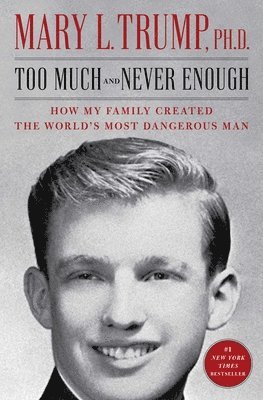 bokomslag Too Much and Never Enough: How My Family Created the World's Most Dangerous Man