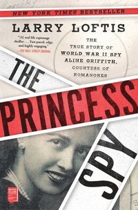 bokomslag The Princess Spy: The True Story of World War II Spy Aline Griffith, Countess of Romanones