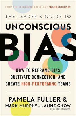 bokomslag The Leader's Guide to Unconscious Bias: How to Reframe Bias, Cultivate Connection, and Create High-Performing Teams
