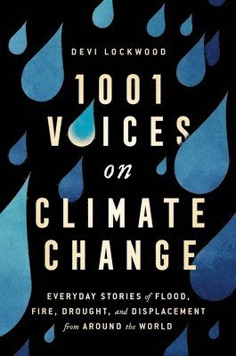 Devi Lockwood - 1,001 Voices on Climate Change: Everyday Stories of Flood, Fire, Drought, and Displacement from Around the World, Inbunden